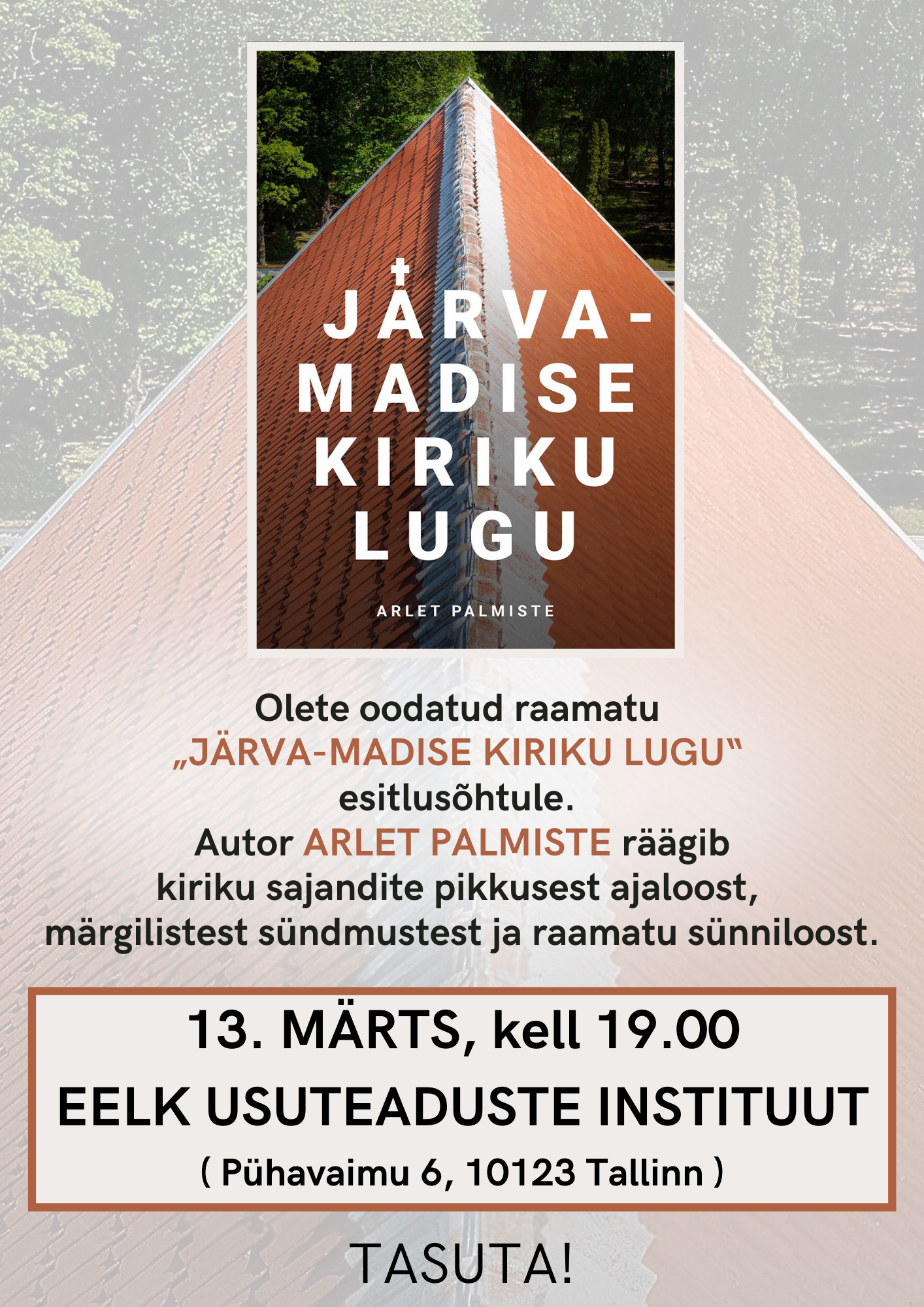 "Raamatu „Järva-Madise kiriku lugu“ esitluse plakat. Esitlus toimub 13. märtsil kell 19.00 EELK Usuteaduste Instituudis (Pühavaimu 6, 10123 Tallinn). Autor Arlet Palmiste räägib kiriku ajaloost ja raamatu sünniloost. Üritus on tasuta."