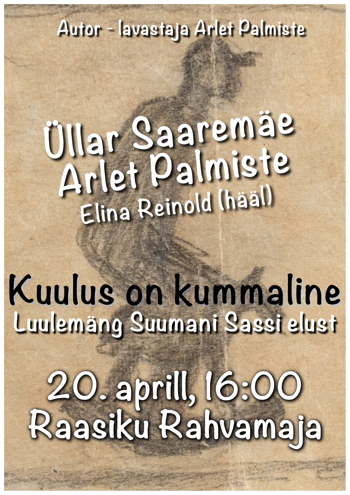 Etenduse "Kuulus on kummaline" plakat. Autor ja lavastaja: Arlet Palmiste. Osades: Üllar Saaremäe, Arlet Palmiste, Elina Reinold (hääl). Luulemäng Suumani Sassi elust. Etendus toimub 20. aprillil kell 16:00 Raasiku Rahvamajas. Taustal Aleksander Suumani joonistus pruunikal paberil.