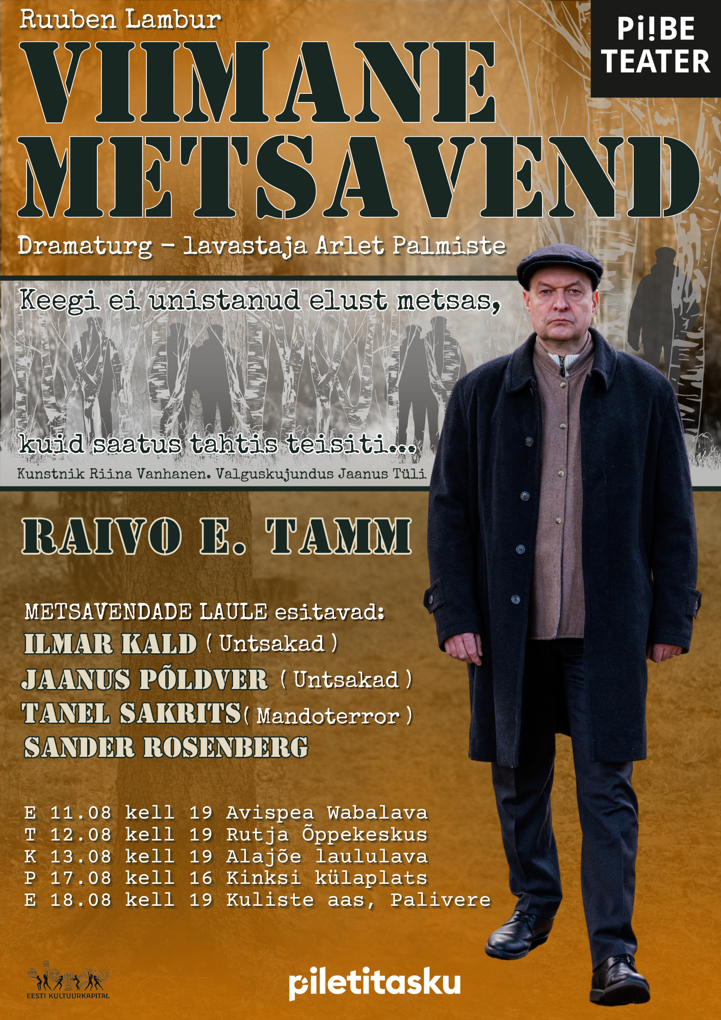 Plakat teatrietenduse "Viimane Metsavend" kohta, mille dramaturg ja lavastaja on Arlet Palmiste. Peaosas Raivo E. Tamm. Metsavendade laule esitavad Ilmar Kald ja Jaanus Põldver (Untsakad), Tanel Sakrits (Mandoterror) ja Sander Rosenberg. Etendused toimuvad erinevates kohtades augustikuus. Kujunduses on metsataust ning tõsise ilmega mees vanaaegses riietuses. Plakati allosas on Piletitasku logo ja Eesti Kultuurkapitali toetusmärgis.