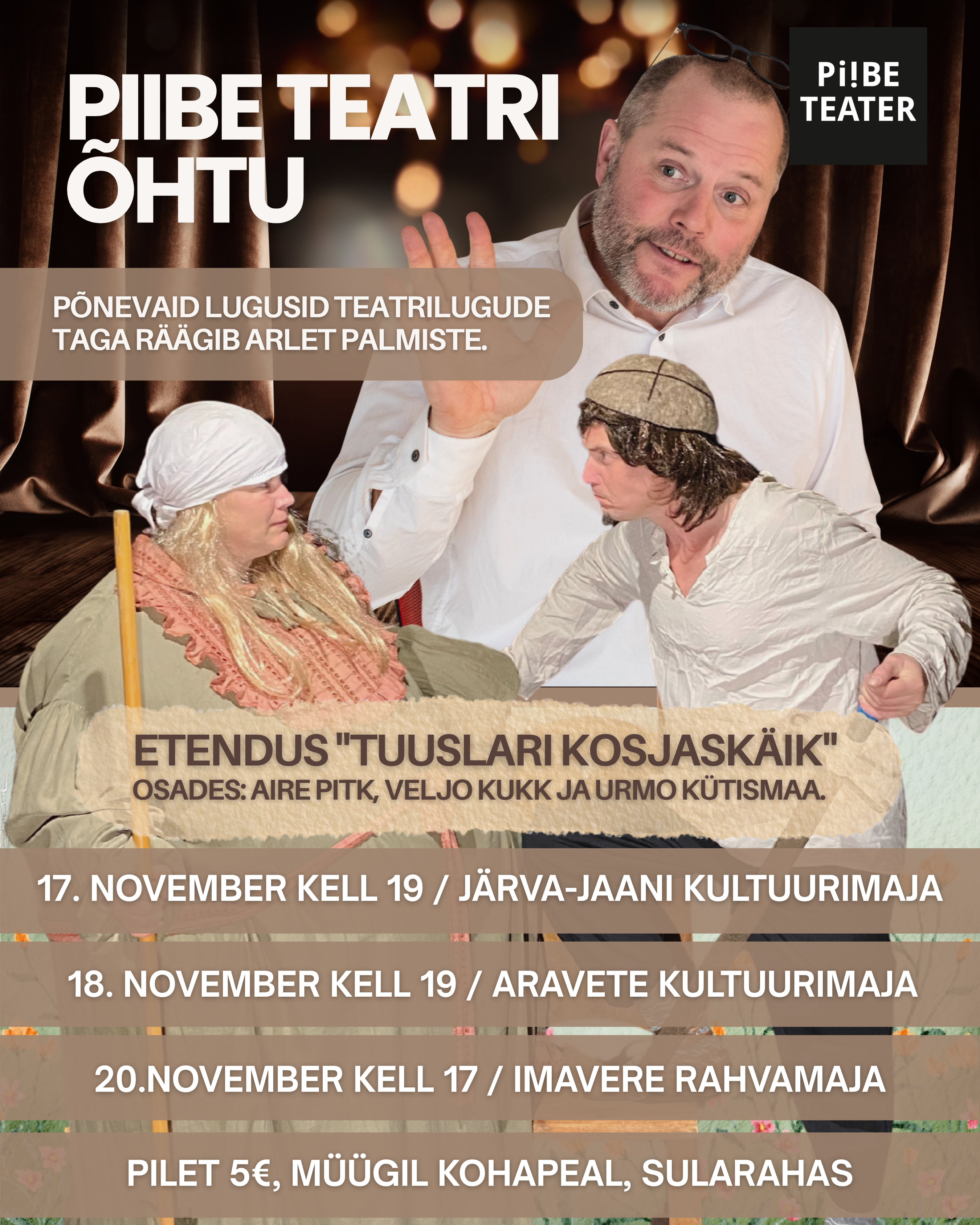 Plakat etenduse „Tuuslari kosjaskäik“ kohta: Arlet Palmiste räägib Piibe Teatri lavalugudest, pildil näitlejad rollides, etenduste kuupäevad ja toimumiskohad.