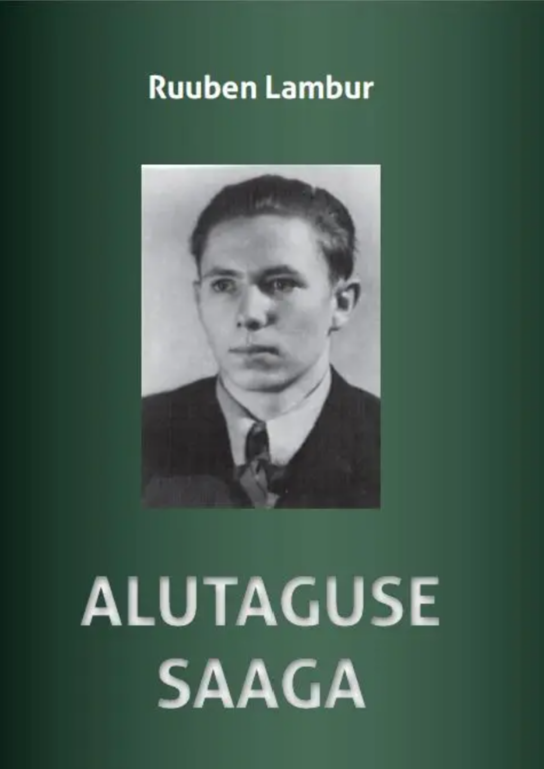 “Alutaguse Saaga” Ruuben Lambur. Kirjastus Vali Press OÜ.